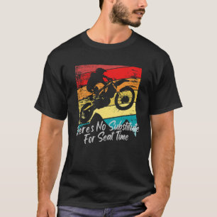 T-shirt Il n'y a pas de substitut pour Seat Time Dirt Bike