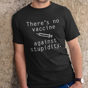 T-shirt Il n'y a pas de vaccin contre la bêtise