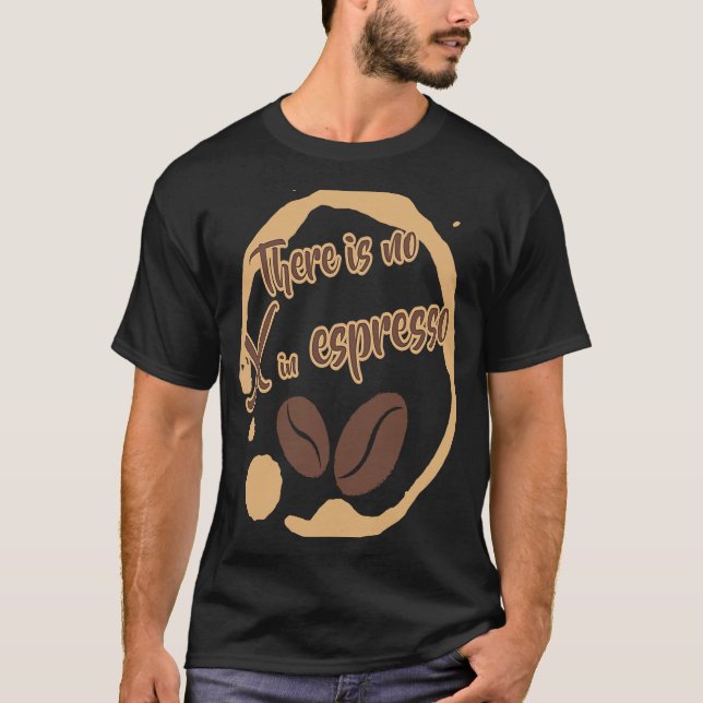 T-shirt Il n'y a pas de X dans Espresso Café Rich Dark Roa (Devant)
