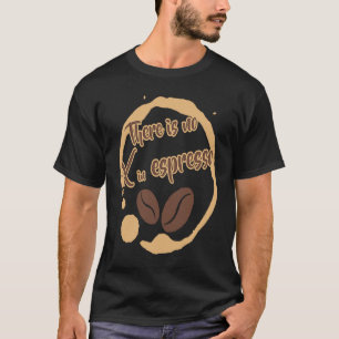 T-shirt Il n'y a pas de X dans le café Espresso Riche Tor