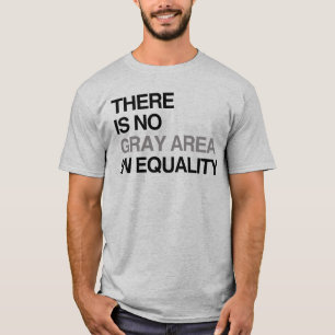 T-SHIRT IL N'Y A PAS DE ZONE GRIS DANS L'ÉGALITÉ