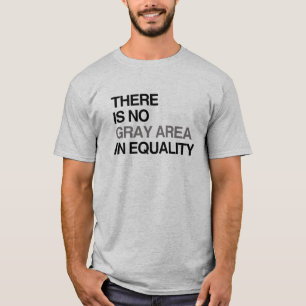 T-SHIRT IL N'Y A PAS DE ZONE GRIS DANS L'ÉGALITÉ