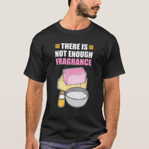 T-shirt Il N'Y A Pas Suffisamment De Savon Fragrance Pour