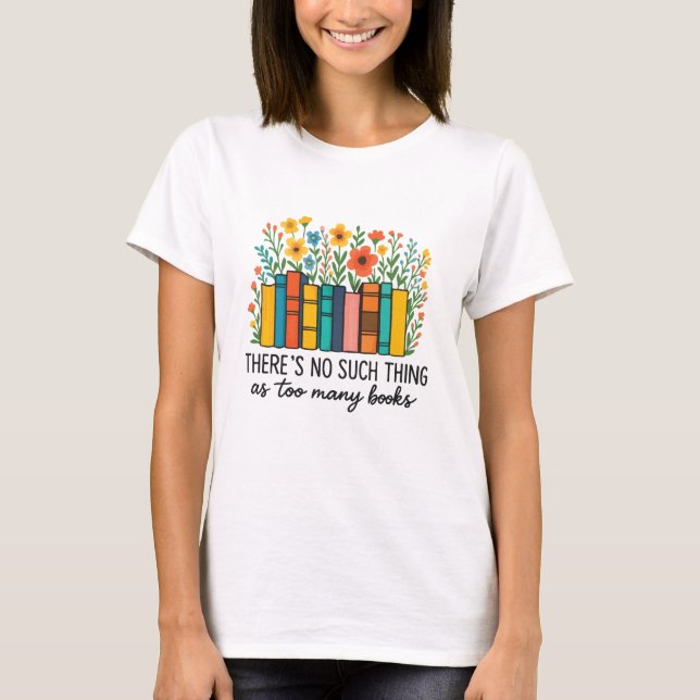 T-shirt Il n'y a pas trop de livres  (Devant)