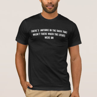 T-shirt Il n'y a rien dans l'obscurité qui n'était pas là…