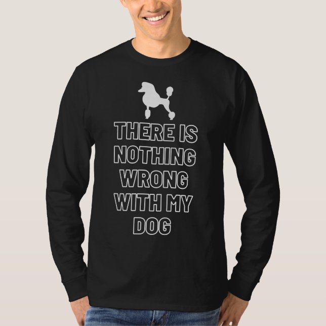 T-shirt Il N'Y A Rien De Mal Avec Mon Chien Poodle (Devant)