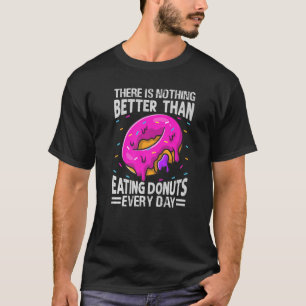 T-shirt Il N'Y A Rien De Mieux Que Manger Des Dinuts Tous