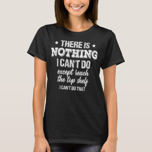 T-shirt Il n'y a rien que je ne puisse faire, sauf atteind
