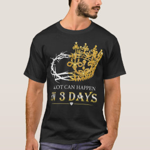 T-shirt Il Peut Arriver Beaucoup En Trois Jours Jésus-Chr