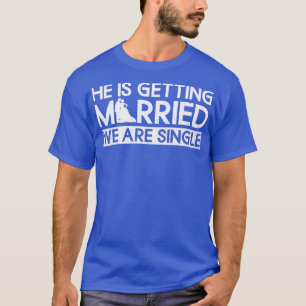 T-shirt Il Se Marie Nous Sommes célibataires