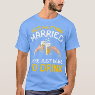 T-shirt Il se marie, nous sommes juste là pour boire