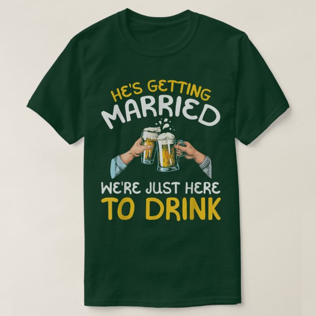 T-shirt Il se marie On est juste là pour boire  (Design devant)