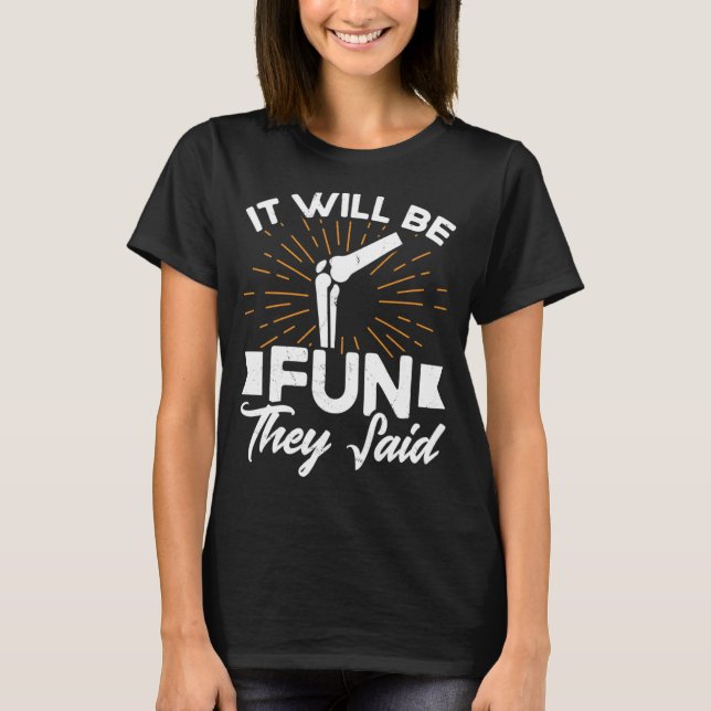 T-shirt Il Sera Amusant Ils Ont Dit Replacement Du Genou (Devant)