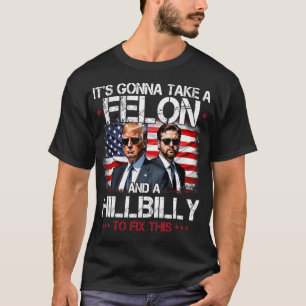 T-shirt Il Va Prendre Un Felon Et Une Hillbilly Pour Répar