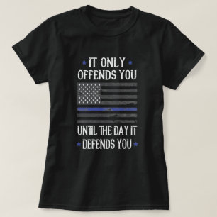 T-shirt Il Vous Offense Jusqu'À Ce Qu'Il Vous Défend Le