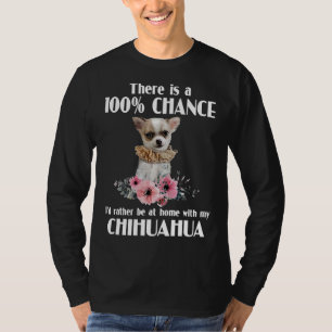 T-shirt Il Y A 100% Que Je Reste Chez Moi Avec Mon Chih