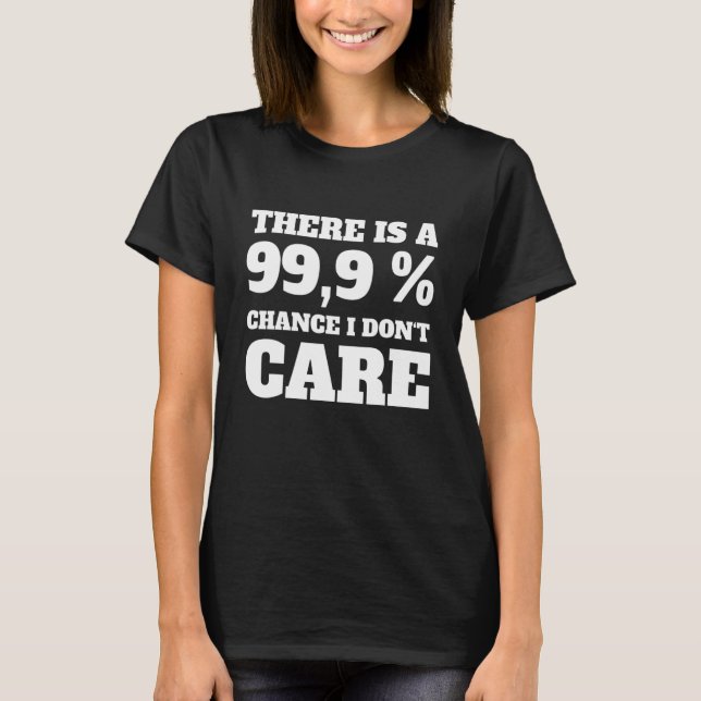 T-shirt Il y a 99,9 chances que je m'en fiche (Devant)