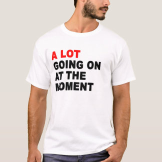T-shirt Il Y A Beaucoup De Choses En Ce Moment