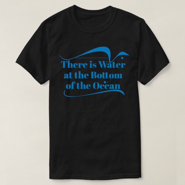 T-shirt Il y a de l'eau au fond de l'océan (Design devant)