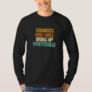 T-shirt Il Y A Des Chances Que Je Vais Ramener Fayettevill