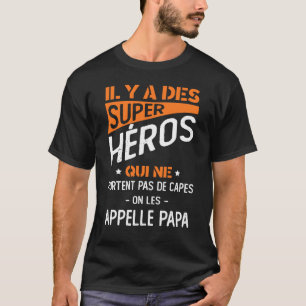 T-shirt Il Y A Des Super Heros Qui Ne Portent Pas De Capes
