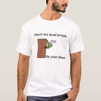 T-shirt Il y a les personnes mortes dans votre cabinet