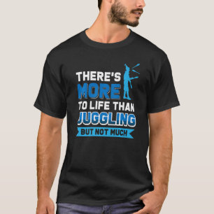 T-shirt Il y a plus dans la vie que le Jonglage, mais pas