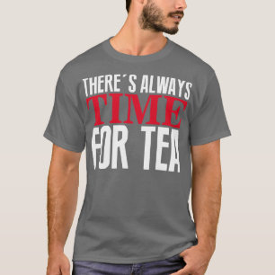 T-shirt Il y a toujours du temps pour le thé