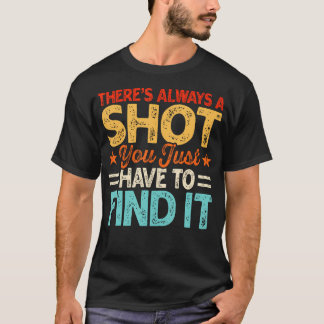 T-shirt Il Y A Toujours Un Tir Vous Devez Juste Le Trouver