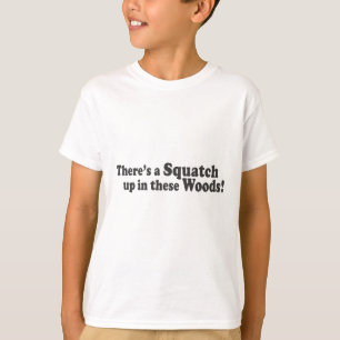 T-shirt Il y a un Squatch en ces bois ! Poussée multiple