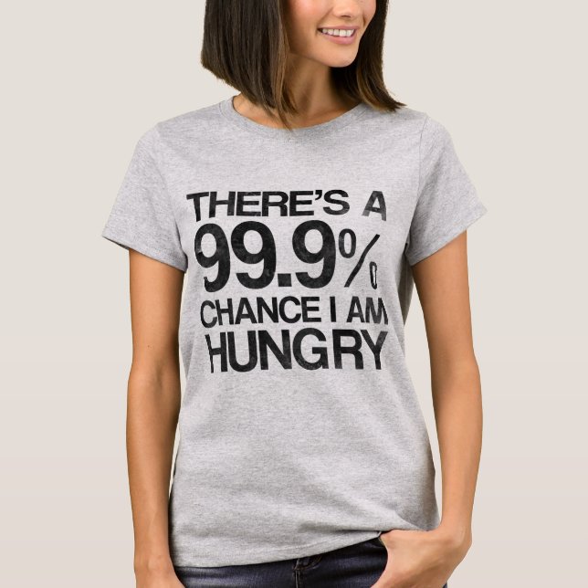 T-shirt Il y a une occasion 99,9% que j'ai faim (Devant)