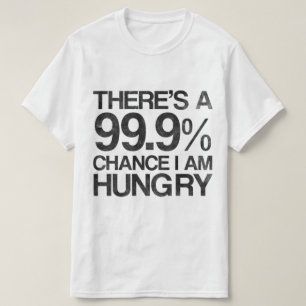 T-shirt Il y a une occasion 99,9% que j'ai faim
