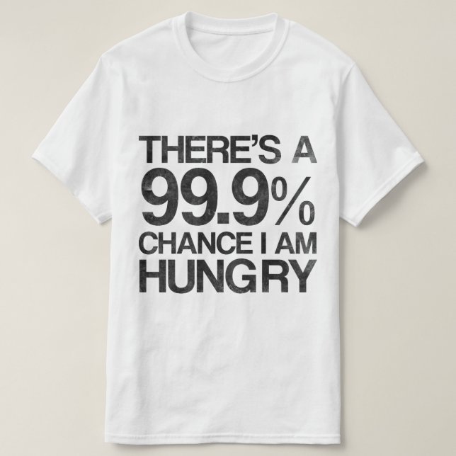 T-shirt Il y a une occasion 99,9% que j'ai faim (Design devant)