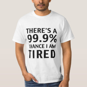 T-shirt Il y a une occasion 99,9% que je suis fatigué.