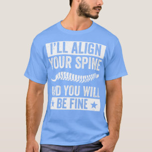 T-shirt Ill Alignez votre épine Funny Chiropractor Chiropr