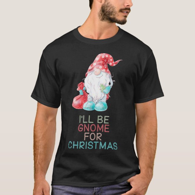 T-shirt Ill Be Gnome For Christmas mignon cadeau Gnome (Devant)