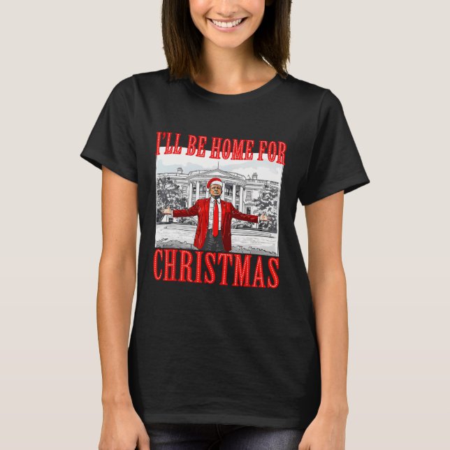 T-shirt I'll Be Home For Christmas Santa Funny Trump Xmas  (Devant)