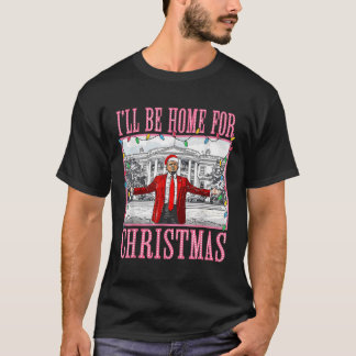 T-shirt I'll Be Home For Christmas Santa Funny Trump Xmas 