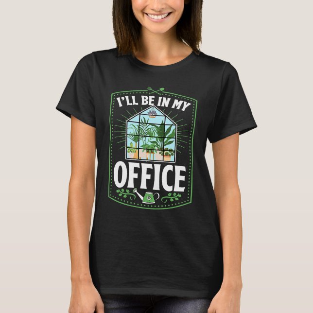 T-shirt I'll Be In My Office Cute Backyard Greenhouse Herb (Devant)