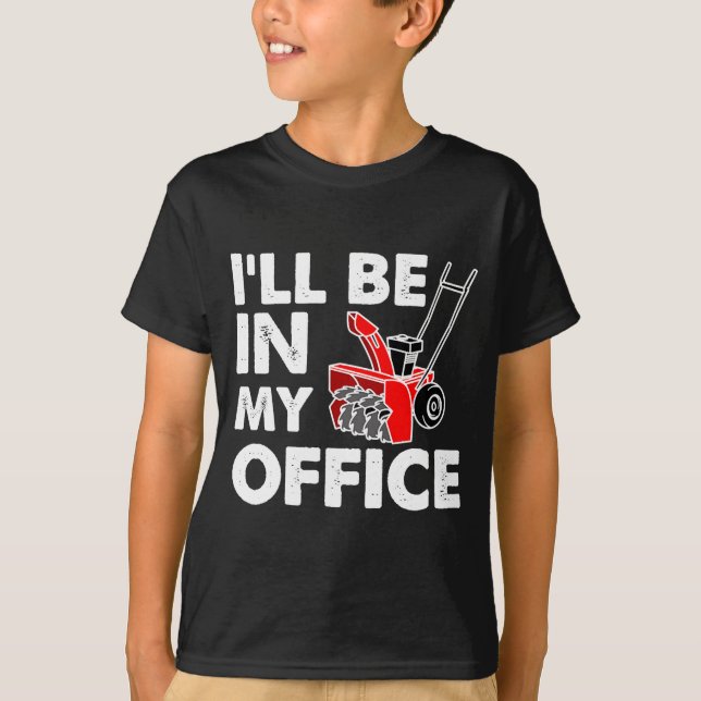 T-shirt Ill Be In My Office Funny Snow Blower  (Devant)