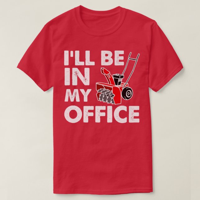 T-shirt I'll Be In My Office  Funny Snow Blower  (Design devant)