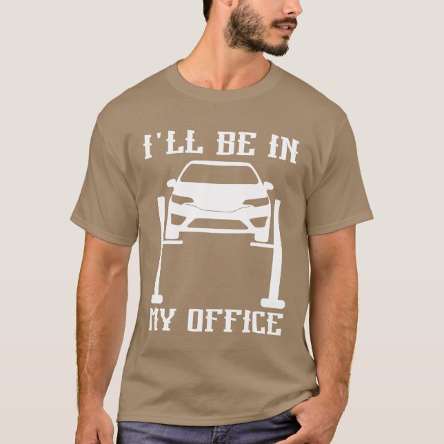 T-shirt Ill Be in my Office Garage Car Mechanicscar techn  (Devant)
