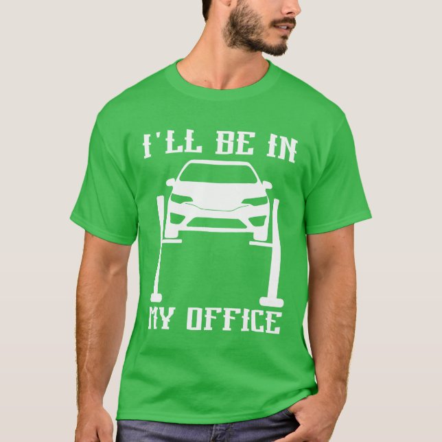 T-shirt Ill Be in my Office Garage Car Mechanicslovermech  (Devant)