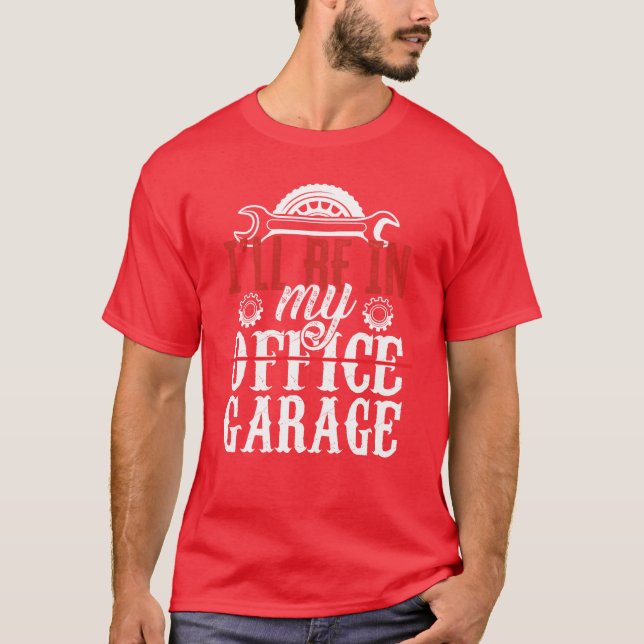 T-shirt Ill Be In My Office Garageools Mechanic Car friend (Devant)