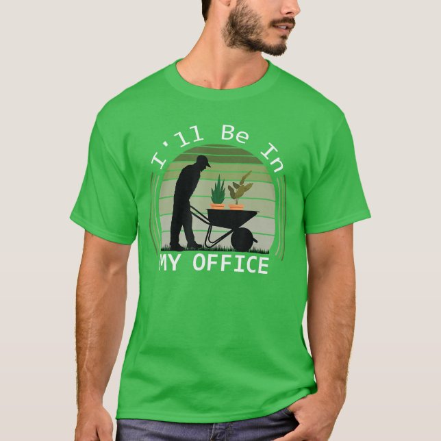 T-shirt Ill be in My Office Garden Funny Fathers Day Garde (Devant)