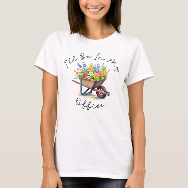 T-shirt I'll Be In My Office, Garden gift, Gardening lover (Devant)