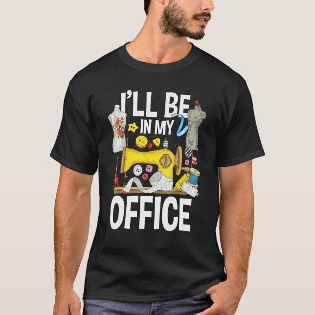 T-shirt I'll Be In My Office  Sew Machine Sewing Quilter Q (Devant)