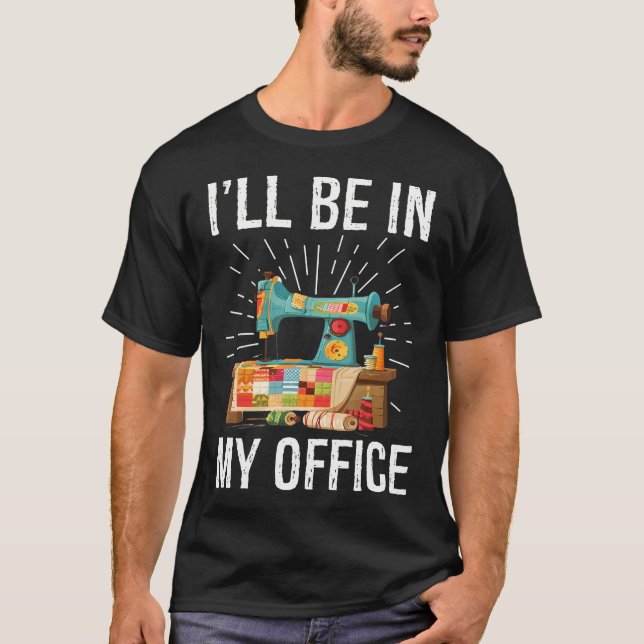 T-shirt I'Ll Be In My Office Sewing Machine Quilters Gifts (Devant)