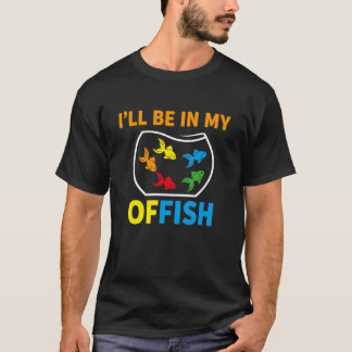 T-shirt I'll Be in My Office Tee Funny Aquarium Fish Keepe