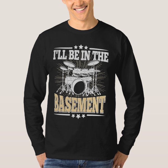 T-shirt I'll Be In The Basement  Drummer Drumming  Drum (Devant)